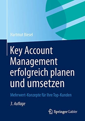 Biesel, Hartmut H.. Key Account Management erfolgreich planen und umsetzen - Mehrwert-Konzepte für Ihre Top-Kunden. Springer Fachmedien Wiesbaden, 2013.