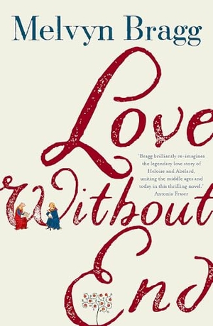 Bragg, Melvyn. Love Without End - A Story of Heloise and Abelard. Hodder & Stoughton, 2020.