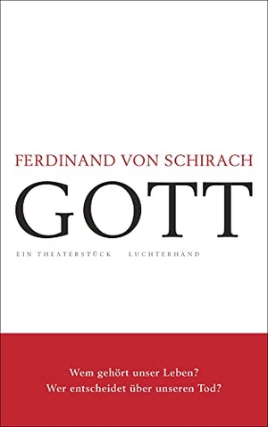 Schirach, Ferdinand von. GOTT - Ein Theaterstück. Luchterhand Literaturvlg., 2020.