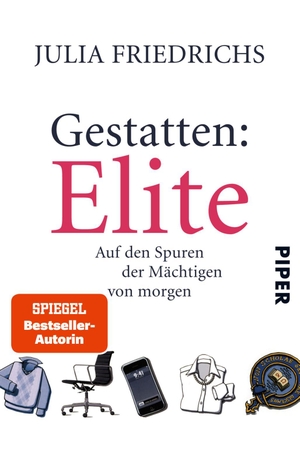 Julia Friedrichs. Gestatten: Elite - Auf den Spuren der Mächtigen von morgen. Piper, 2017.