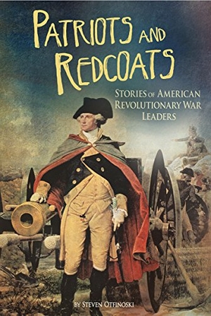 Otfinoski, Steven. Patriots and Redcoats - Stories of American Revolutionary War Leaders. Capstone, 2015.