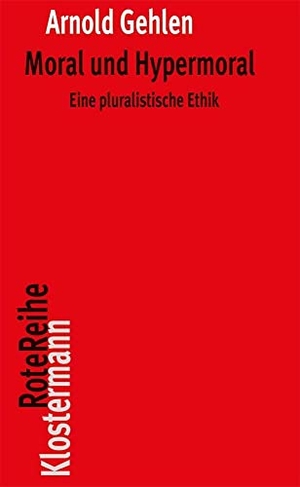 Gehlen, Arnold. Moral und Hypermoral - Eine pluralistische Ethik. Klostermann Vittorio GmbH, 2016.
