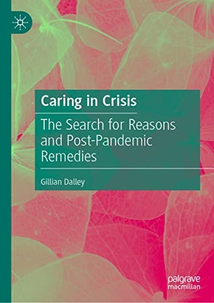 Dalley, Gillian. Caring in Crisis - The Search for Reasons and Post-Pandemic Remedies. Springer International Publishing, 2022.