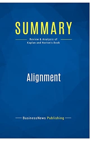 Businessnews Publishing. Summary: Alignment - Review and Analysis of Kaplan and Norton's Book. Business Book Summaries, 2016.