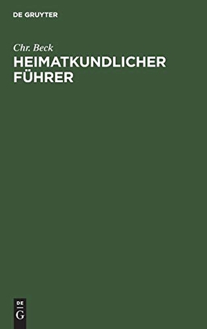 Beck, Chr.. Heimatkundlicher Führer - Für junge Wanderer. De Gruyter Oldenbourg, 1914.