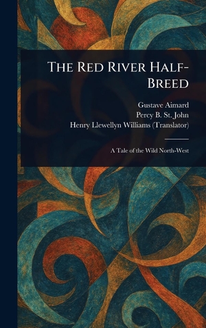 Aimard, Gustave / St John, Percy B et al. The Red River Half-Breed. Creative Media Partners, LLC, 2025.