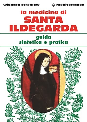 Strehlow, Wighard. La medicina di santa Ildegarda. Guida sintetica e pratica. , 2002.