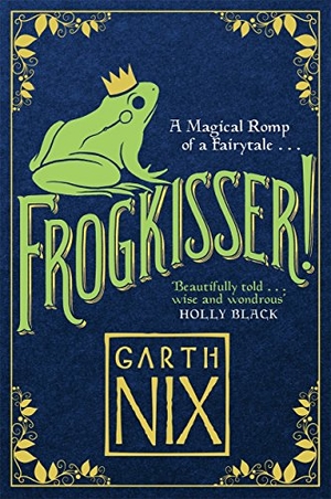 Nix, Garth. Frogkisser! - A Magical Romp of a Fairytale. Bonnier Books Ltd, 2017.