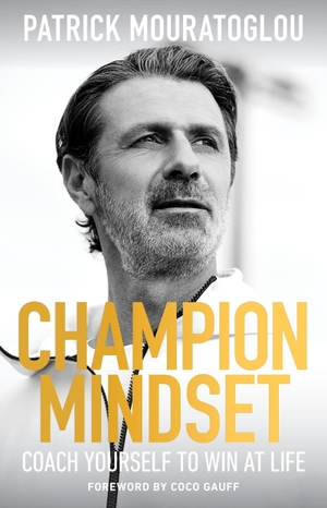 Mouratoglou, Patrick. Champion Mindset - The ultimate guide to success from Serena Williams's tennis coach - with a foreword by Coco Gauff. Cassell, 2025.