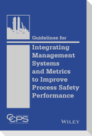 Guidelines for Integrating Management Systems and Metrics to Improve Process Safety Performance