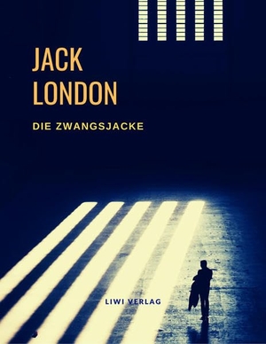 London, Jack. Die Zwangsjacke. LIWI Literatur- und Wissenschaftsverlag, 2020.