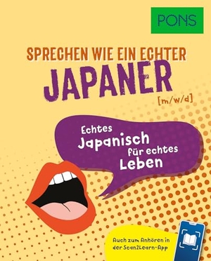 PONS Sprechen wie ein echter Japaner (m|w|d) - Echtes Japanisch für echtes Leben - Auch zum Anhören in der Scan2Learn-App. Pons Langenscheidt GmbH, 2026.
