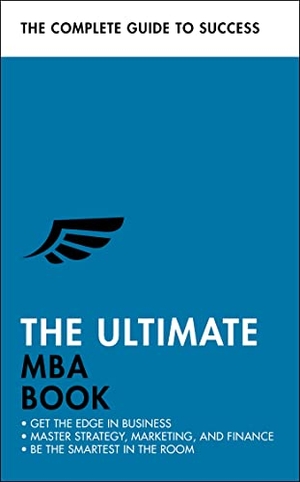 Finn, Alan / Berry, Stephen et al. The Ultimate MBA Book - Get the Edge in Business; Master Strategy, Marketing, and Finance; Enjoy a Business School Education in a Book. John Murray Press, 2020.