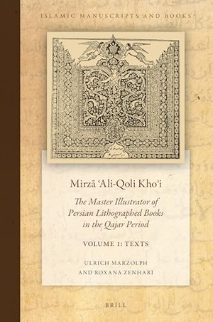 Marzolph, Ulrich / Roxana Zenhari. Mirz&#257; &#703;ali-Qoli Kho&#702;i: The Master Illustrator of Persian Lithographed Books in the Qajar Period. Vol. 1. Brill, 2022.