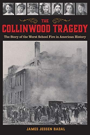 Badal. The Collinwood Tragedy - The Story of the Worst School Fire in American History. Kent State University Press, 2020.