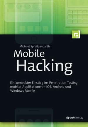 Spreitzenbarth, Michael. Mobile Hacking - Ein kompakter Einstieg ins Penetration Testing mobiler Applikationen - iOS, Android und Windows Mobile. Dpunkt.Verlag GmbH, 2017.