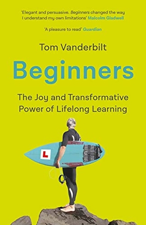 Vanderbilt, Tom. Beginners - The Curious Power of Lifelong Learning. Atlantic Books, 2021.
