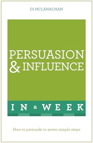 Mclanachan, Di. Persuasion & Influence in a Week. John Murray Press, 2016.