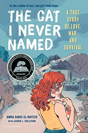 Sabic-El-Rayess, Amra / Laura L Sullivan. The Cat I Never Named - A True Story of Love, War, and Survival. Bloomsbury USA, 2020.