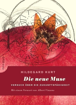 Kurt, Hildegard. Die neue Muse - Versuch über die Zukunftsfähigkeit. Drachen Verlag, 2017.