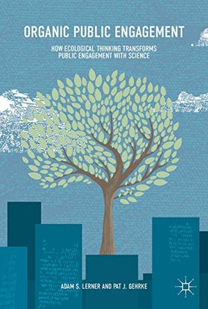 Gehrke, Pat J. / Adam S. Lerner. Organic Public Engagement - How Ecological Thinking Transforms Public Engagement with Science. Springer International Publishing, 2017.