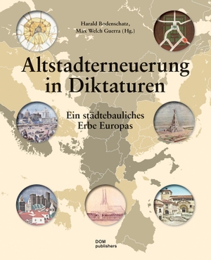 Bodenschatz, Harald / Oppen, Christian von et al. Altstadterneuerung in Diktaturen - Ein städtebauliches Erbe Europas. DOM Publishers, 2021.