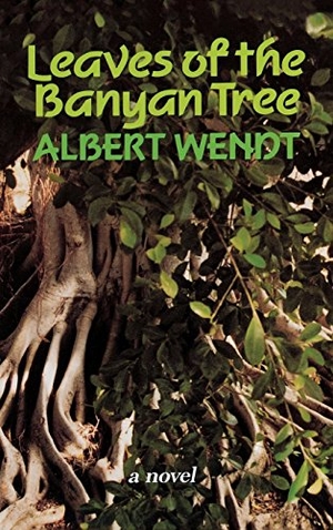 Wendt, Albert. Wendt - Leaves of the Banyan Tree. University of Hawaii Press, 1994.