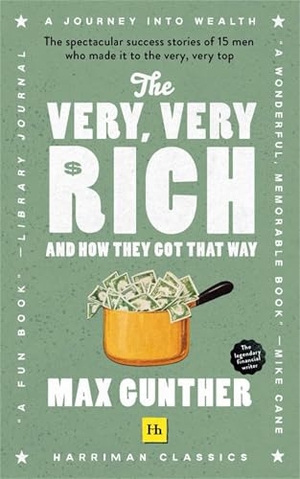 Gunther, Max. The Very, Very Rich and How They Got That Way. Harriman House Ltd - IPS, 2021.