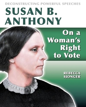 Sjonger, Rebecca. Susan B. Anthony: On a Woman's Right to Vote - On a Woman's Right to Vote. Crabtree Publishing Company, 2019.