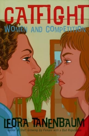 Tanenbaum, Leora. Catfight: Women and Competition. SEVEN STORIES, 2002.