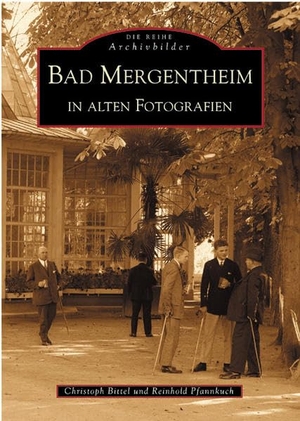 Bittel, Christoph / Reinhold Pfannkuch. Bad Mergentheim in alten Fotografien. Sutton Verlag GmbH, 2016.