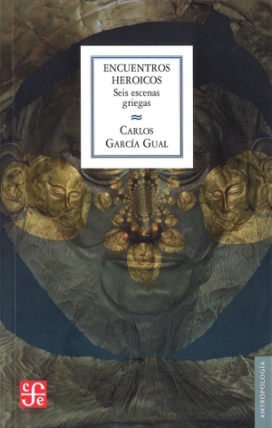 García Gual, Carlos. Encuentros heróicos : seis escenas griegas. Fondo de Cultura Económica de España, S.L., 2009.