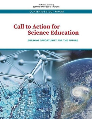 National Academies of Sciences Engineering and Medicine / Division of Behavioral and Social Sciences and Education et al. Call to Action for Science Education - Building Opportunity for the Future. National Academies Press, 2021.