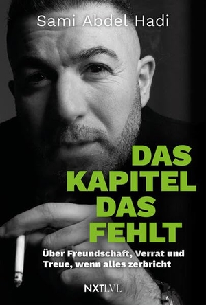 Abdel Hadi, Sami. Das Kapitel, das fehlt - Über Freundschaft, Verrat und Treue, wenn alles zerbricht. NXT LVL GmbH, 2026.