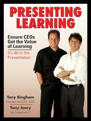 Bingham, Anthony / Tony Jeary. Presenting Learning. Association for Talent Development, 2007.
