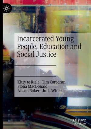 Te Riele, Kitty / Corcoran, Tim et al. Incarcerated Young People, Education and Social Justice. Springer International Publishing, 2023.