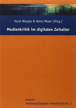 Niesyto, Horst / Heinz Moser. Medienkritik im digitalen Zeitalter. Kopäd Verlag, 2018.