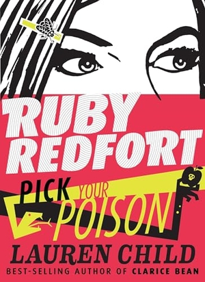 Child, Lauren. Ruby Redfort Pick Your Poison. Candlewick Press (MA), 2017.