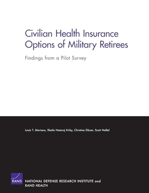 Mariano, Louis T / Kirby, Sheila Nataraj et al. Civilian Health Insurance Options of Military Retirees - Findings from a Pilot Survey. RAND Corporation, 2007.