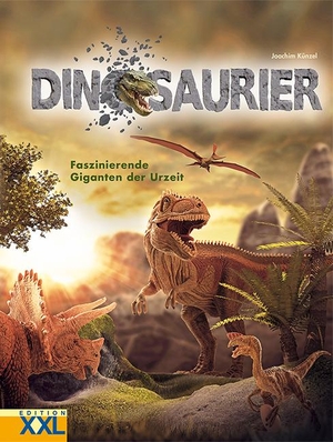 Joachim Künzel. Dinosaurier - Faszinierende Giganten der Urzeit. Edition XXL, 2019.