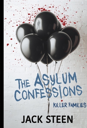 Steen, Jack. The Asylum Confessions - Killer Families. Deathbed Publishing, 2024.