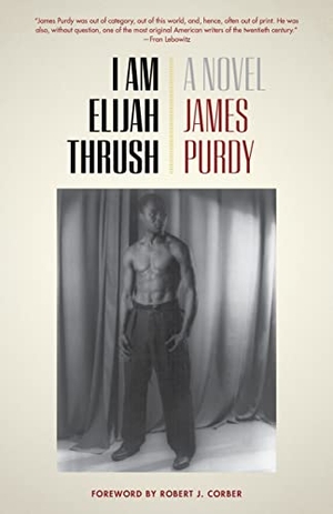 Purdy, James. I Am Elijah Thrush. Fordham University Press, 2022.