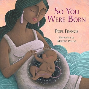 Francis, Pope. So You Were Born. Paulist Press, 2025.