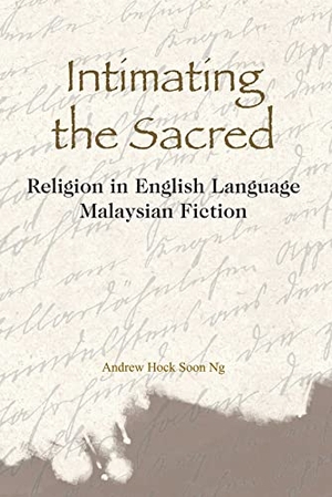 Ng, Andrew. Intimating the Sacred - Religion in English Language Malaysian Fiction. Hong Kong University Press, 2011.