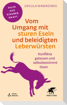 Vom Umgang mit sturen Eseln und beleidigten Leberwürsten