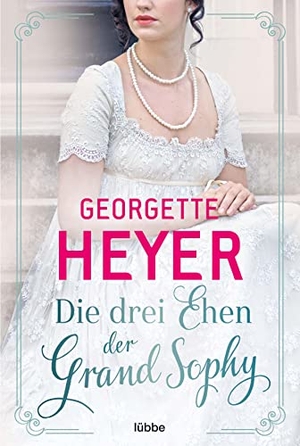 Heyer, Georgette. Die drei Ehen der Grand Sophy. Lübbe, 2022.