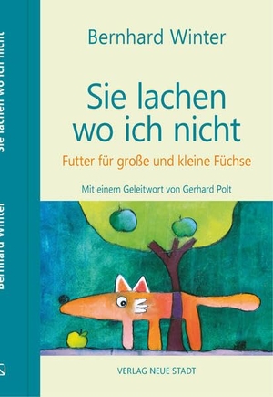 Winter, Bernhard. Sie lachen wo ich nicht - Futter für große und kleine Füchse. Neue Stadt Verlag GmbH, 2023.