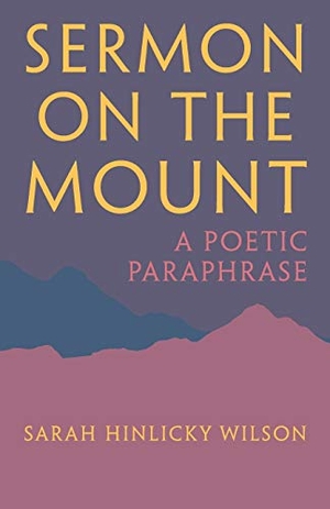 Wilson, Sarah Hinlicky. Sermon on the Mount - A Poetic Paraphrase. Thornbush Press, 2020.
