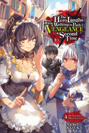 Kizuka, Nero. The Hero Laughs While Walking the Path of Vengeance a Second Time, Vol. 4 (Light Novel) - The Merchant, Mired in Greed Volume 4. Yen Press, 2022.