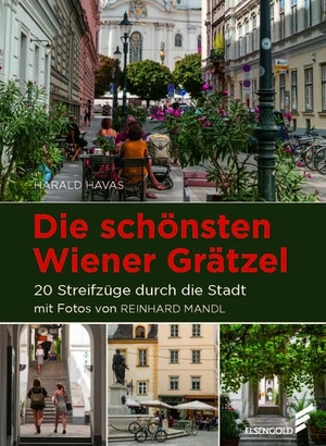 Havas, Harald. Die schönsten Wiener Grätzel - 20 Streifzüge durch die Stadt Mit Fotos von Reinhard Mandl. ELSENGOLD Verlag, 2022.
